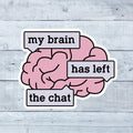 My Brain Has Left the Chat Sticker: Mental Health Decal