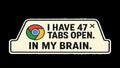 47 Tabs Open in My Brain Sticker